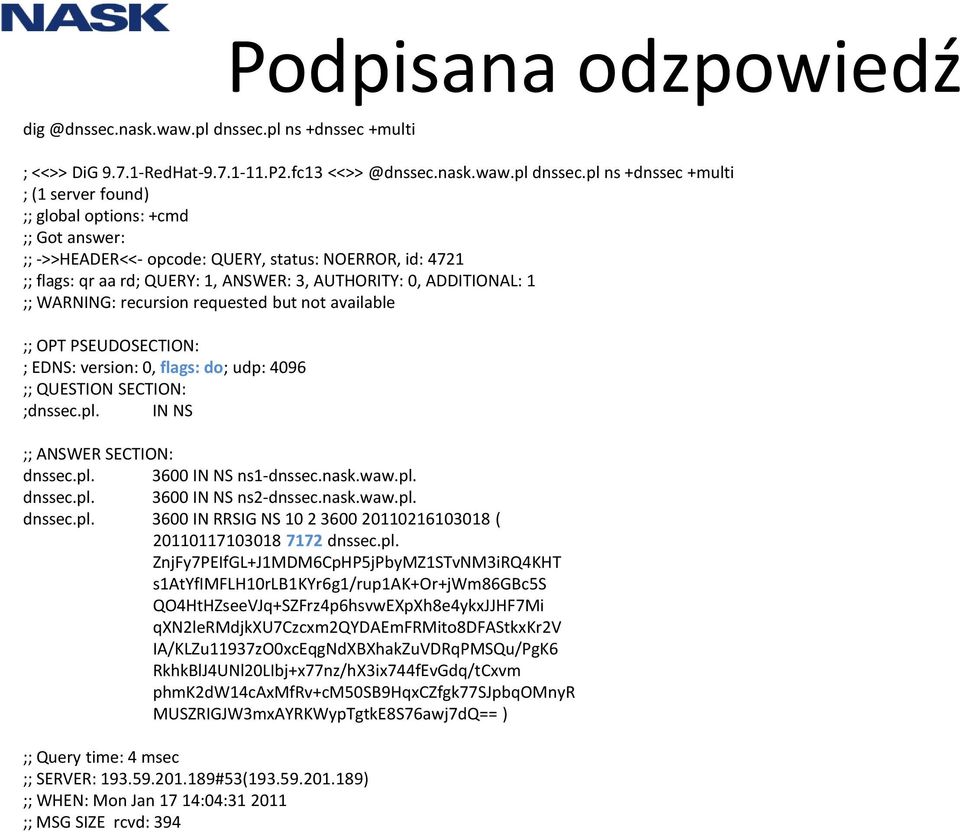 pl ns +dnssec +multi ; (1 server found) ;; global options: +cmd ;; Got answer: ;; ->>HEADER<<- opcode: QUERY, status: NOERROR, id: 4721 ;; flags: qr aa rd; QUERY: 1, ANSWER: 3, AUTHORITY: 0,