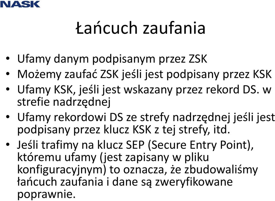 w strefie nadrzędnej Ufamy rekordowi DS ze strefy nadrzędnej jeśli jest podpisany przez klucz KSK z tej strefy,