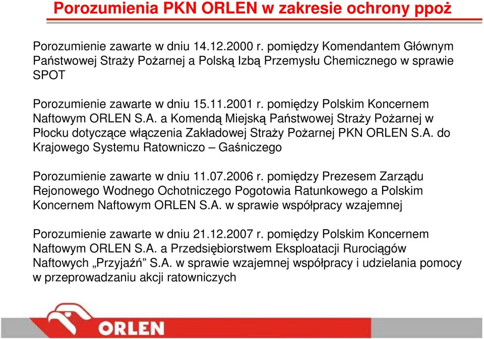 a Komendą Miejską Państwowej StraŜy PoŜarnej w Płocku dotyczące włączenia Zakładowej StraŜy PoŜarnej PKN ORLEN S.A. do Krajowego Systemu Ratowniczo Gaśniczego Porozumienie zawarte w dniu 11.07.2006 r.