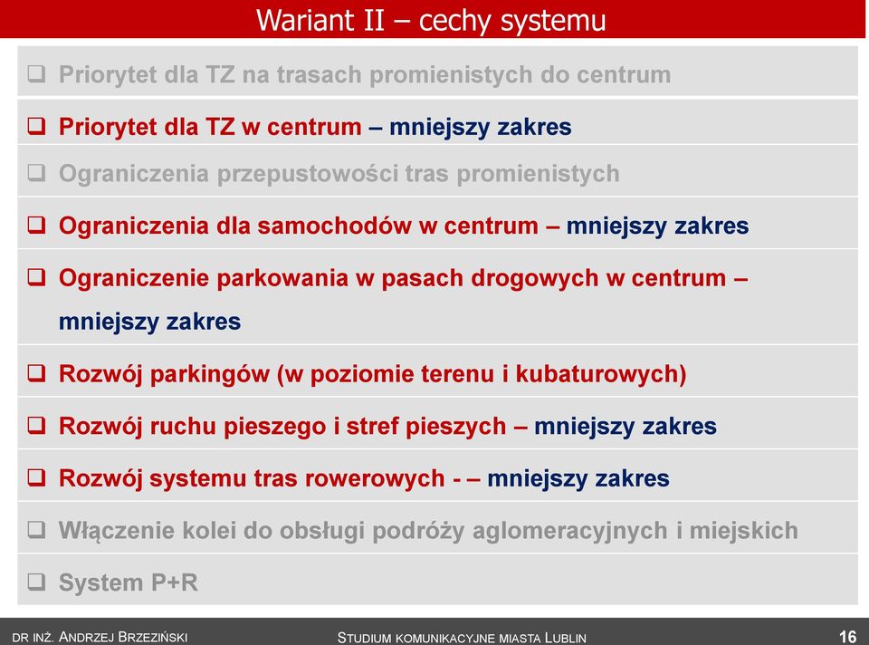 pasach drogowych w centrum mniejszy zakres II III Rozwój parkingów (w poziomie terenu i kubaturowych) Rozwój ruchu pieszego i stref