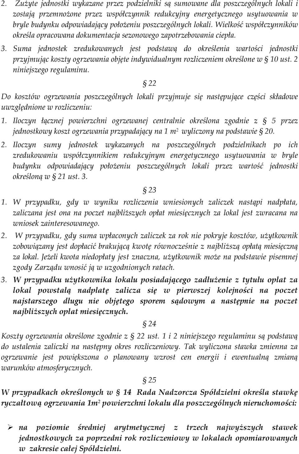 Suma jednostek zredukowanych jest podstawą do określenia wartości jednostki przyjmując koszty ogrzewania objęte indywidualnym rozliczeniem określone w 10 ust. 2 niniejszego regulaminu.