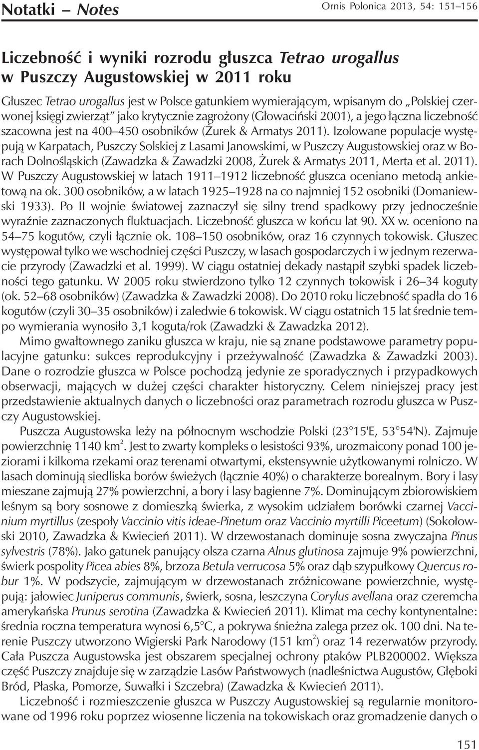 Izolowane populacje występują w Karpatach, Puszczy Solskiej z Lasami Janowskimi, w Puszczy Augustowskiej oraz w Borach Dolnośląskich (Zawadzka & Zawadzki 2008, Żurek & Armatys 2011, Merta et al.