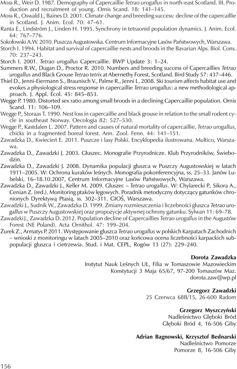 Sokołowski A.W. 2010. Puszcza Augustowska. CentrumInformacyjne Lasów Państwowych, Warszawa. Storch I. 1994. Habitat and survival of capercaillie nests and broods in the Bavarian Alps. Biol. Cons.