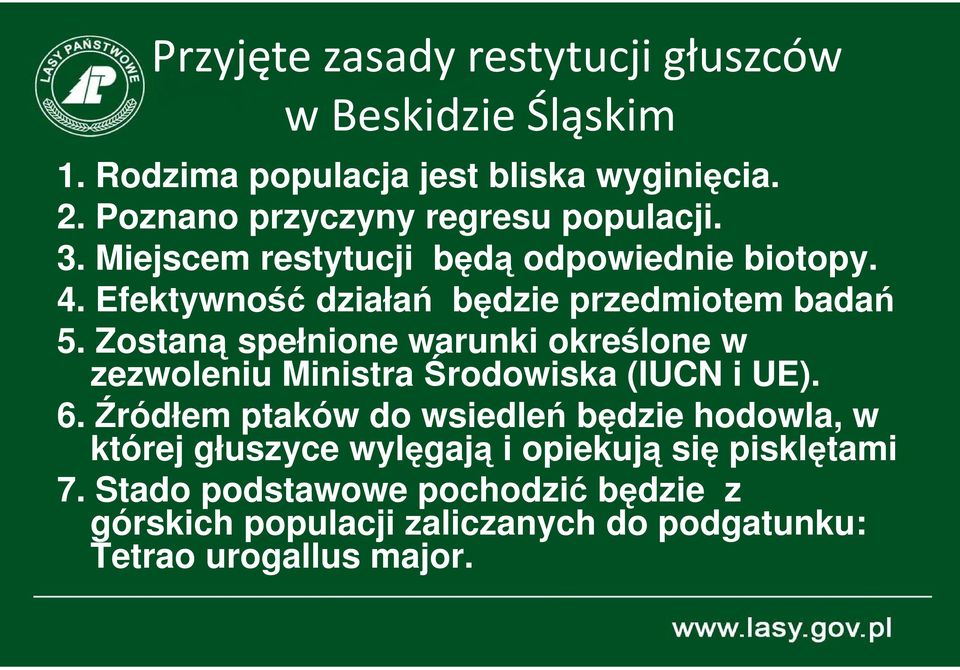 Efektywność działań będzie przedmiotem badań 5. Zostaną spełnione warunki określone w zezwoleniu Ministra Środowiska (IUCN i UE). 6.