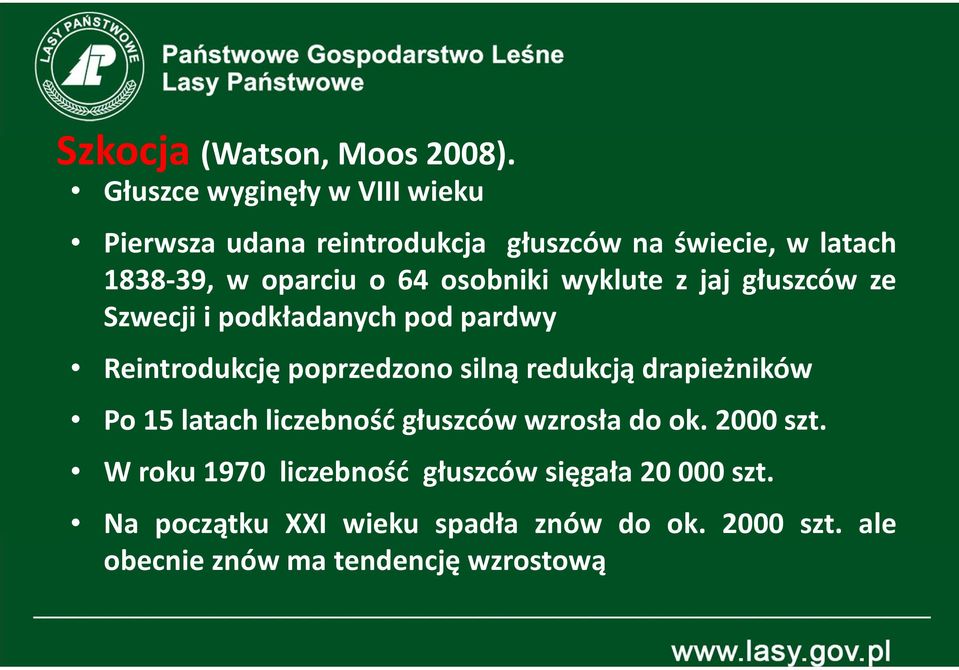 osobniki wyklute z jaj głuszców ze Szwecji i podkładanych pod pardwy Reintrodukcję poprzedzono silną redukcją