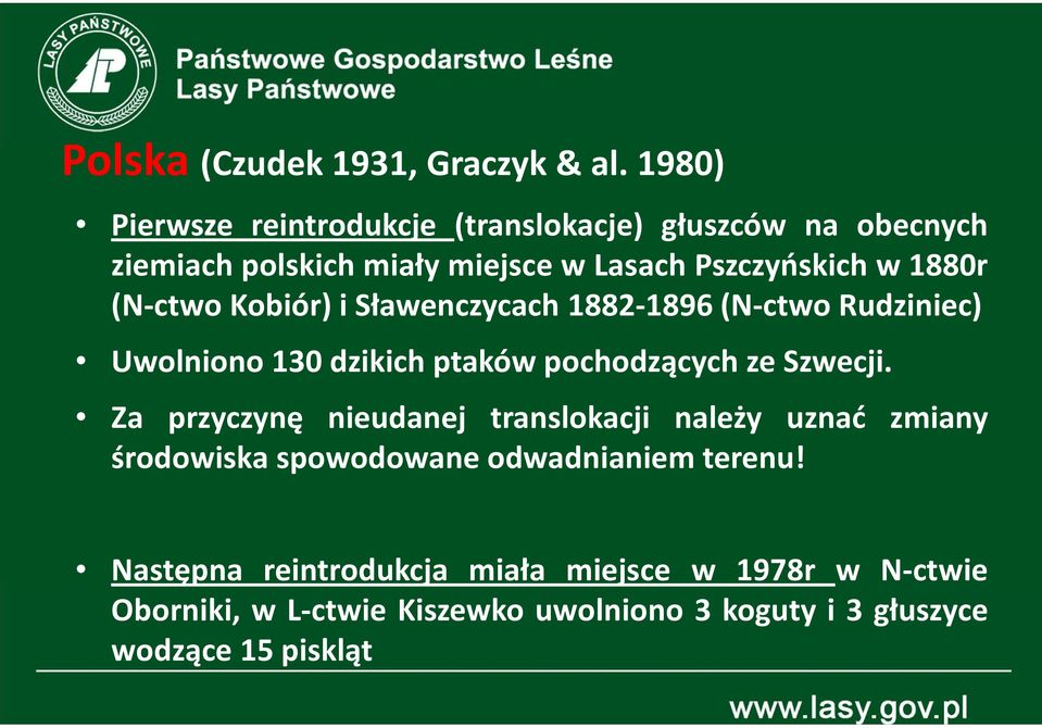 (N-ctwo Kobiór) i Sławenczycach 1882-1896(N-ctwo Rudziniec) Uwolniono 130 dzikich ptaków pochodzących ze Szwecji.
