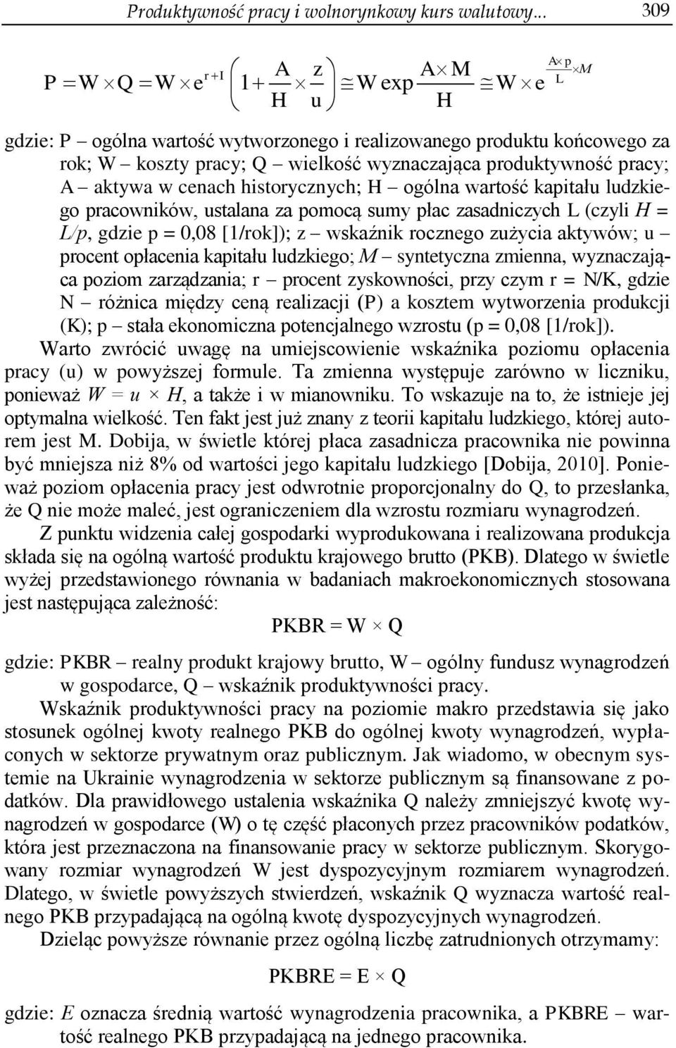 cenach historycznych; H ogólna wartość kapitału ludzkiego pracowników, ustalana za pomocą sumy płac zasadniczych L (czyli Н = L/р, gdzie p = 0,08 [1/rok]); z wskaźnik rocznego zużycia aktywów; u