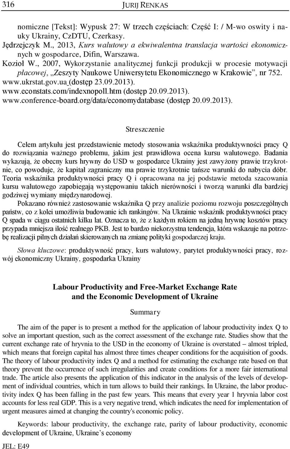 , 2007, Wykorzystanie analitycznej funkcji produkcji w procesie motywacji płacowej, Zeszyty Naukowe Uniwersytetu Ekonomicznego w Krakowie, nr 752. www.ukrstat.gov.ua (dostęp 23.09.2013). www.econstats.