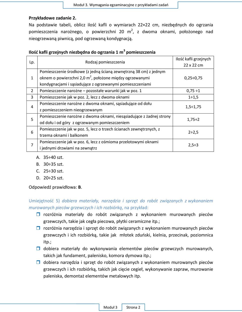 2, lecz z dwoma oknami 1,5 4 5 6 7 Pomieszczenie z pomieszczeniem nieogrzewanym P z ogrzewanym pomieszczeniem Pomieszczenie jak w poz.