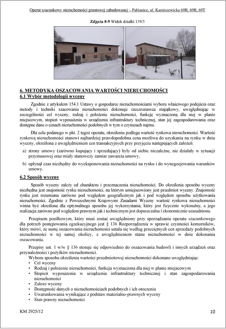 położenie nieruchomości, funkcję wyznaczoną dla niej w planie miejscowym, stopień wyposażenia w urządzenia infrastruktury technicznej, stan jej zagospodarowania oraz dostępne dane o cenach