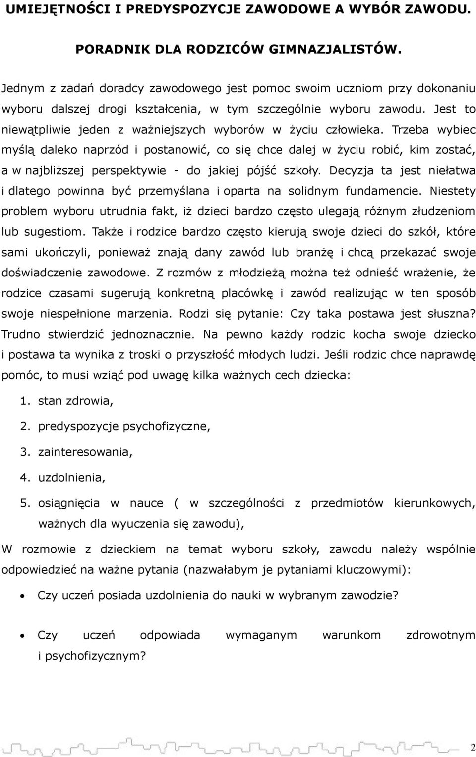 Jest to niewątpliwie jeden z ważniejszych wyborów w życiu człowieka.