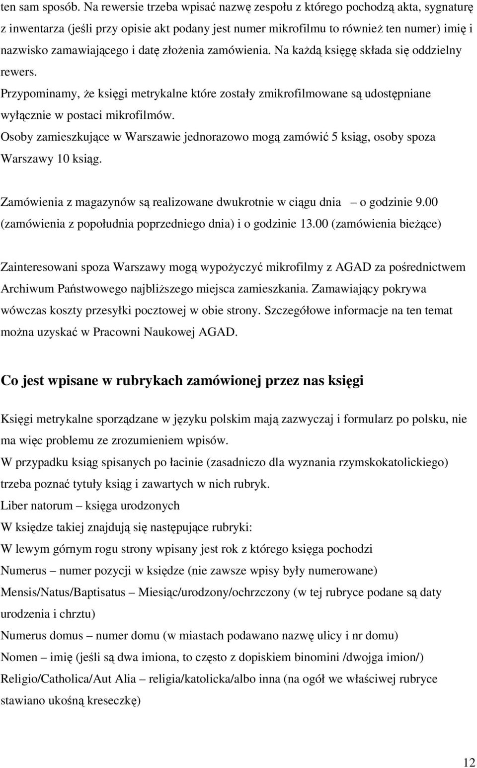 zamówienia. Na kad ksig składa si oddzielny rewers. Przypominamy, e ksigi metrykalne które zostały zmikrofilmowane s udostpniane wyłcznie w postaci mikrofilmów.