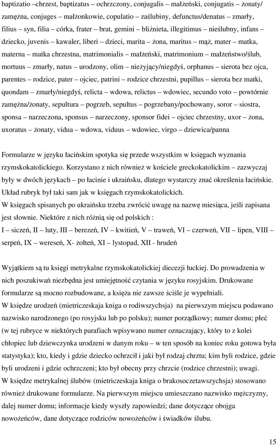 zmarły, natus urodzony, olim nieyjcy/niegdy, orphanus sierota bez ojca, parentes rodzice, pater ojciec, patrini rodzice chrzestni, pupillus sierota bez matki, quondam zmarły/niegdy, relicta wdowa,