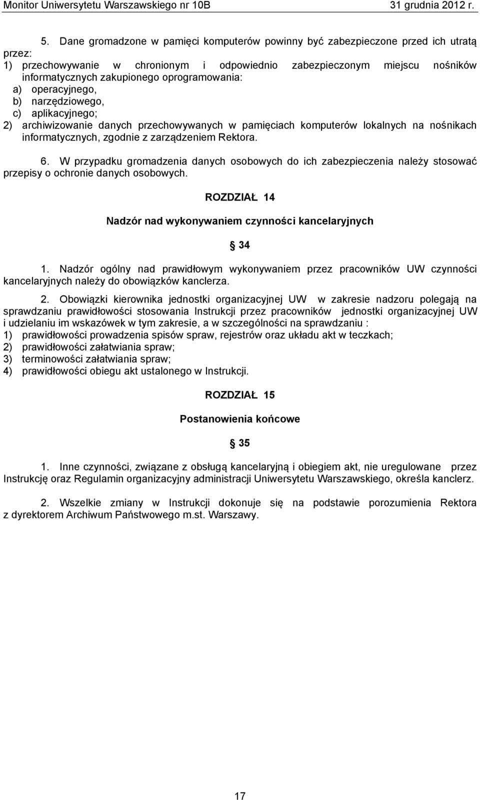 Rektora. 6. W przypadku gromadzenia danych osobowych do ich zabezpieczenia należy stosować przepisy o ochronie danych osobowych. ROZDZIAŁ 14 Nadzór nad wykonywaniem czynności kancelaryjnych 34 1.