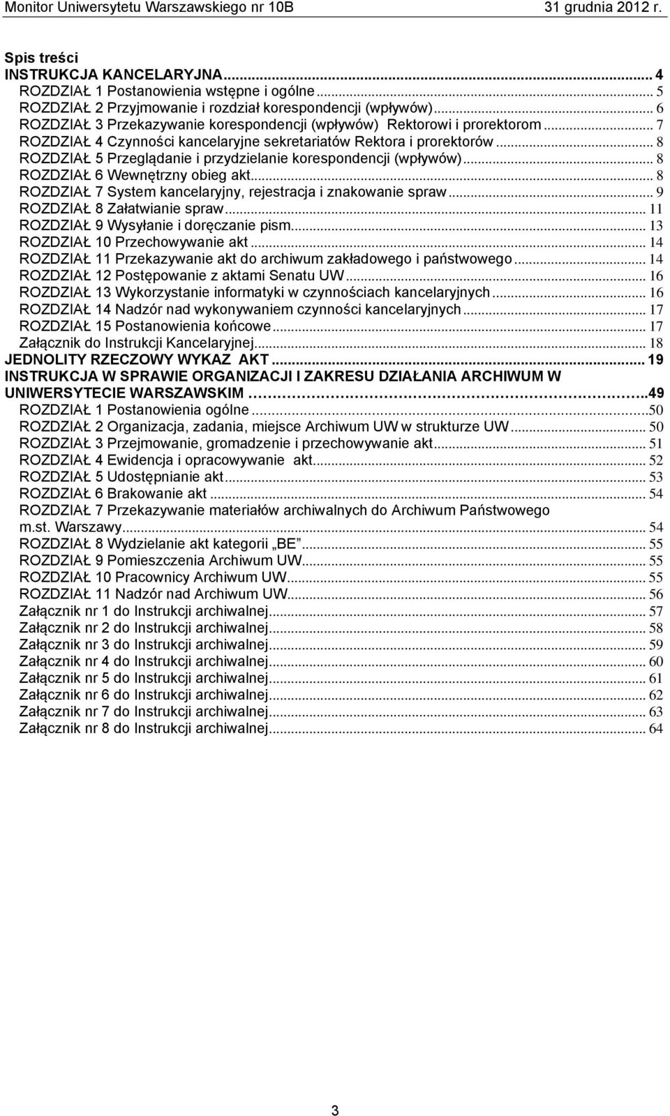 .. 8 ROZDZIAŁ 5 Przeglądanie i przydzielanie korespondencji (wpływów)... 8 ROZDZIAŁ 6 Wewnętrzny obieg akt... 8 ROZDZIAŁ 7 System kancelaryjny, rejestracja i znakowanie spraw.