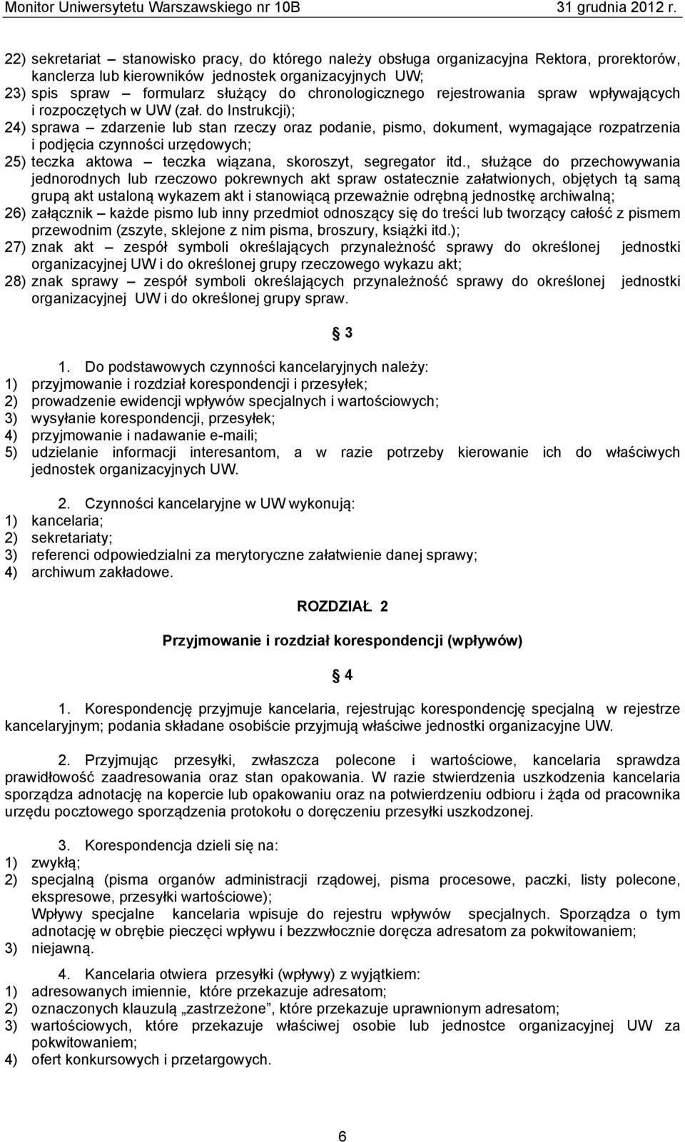 do Instrukcji); 24) sprawa zdarzenie lub stan rzeczy oraz podanie, pismo, dokument, wymagające rozpatrzenia i podjęcia czynności urzędowych; 25) teczka aktowa teczka wiązana, skoroszyt, segregator