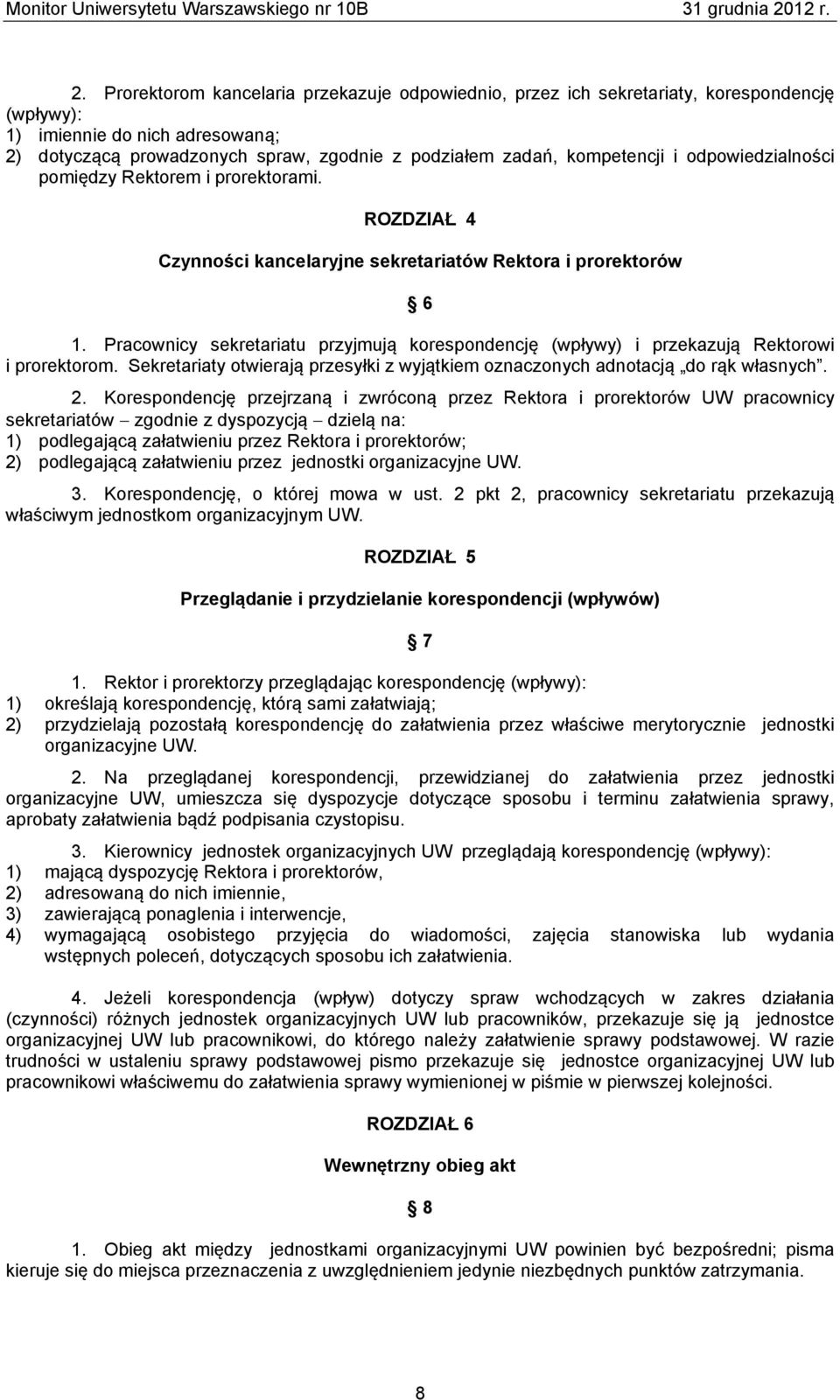 Pracownicy sekretariatu przyjmują korespondencję (wpływy) i przekazują Rektorowi i prorektorom. Sekretariaty otwierają przesyłki z wyjątkiem oznaczonych adnotacją do rąk własnych. 2.