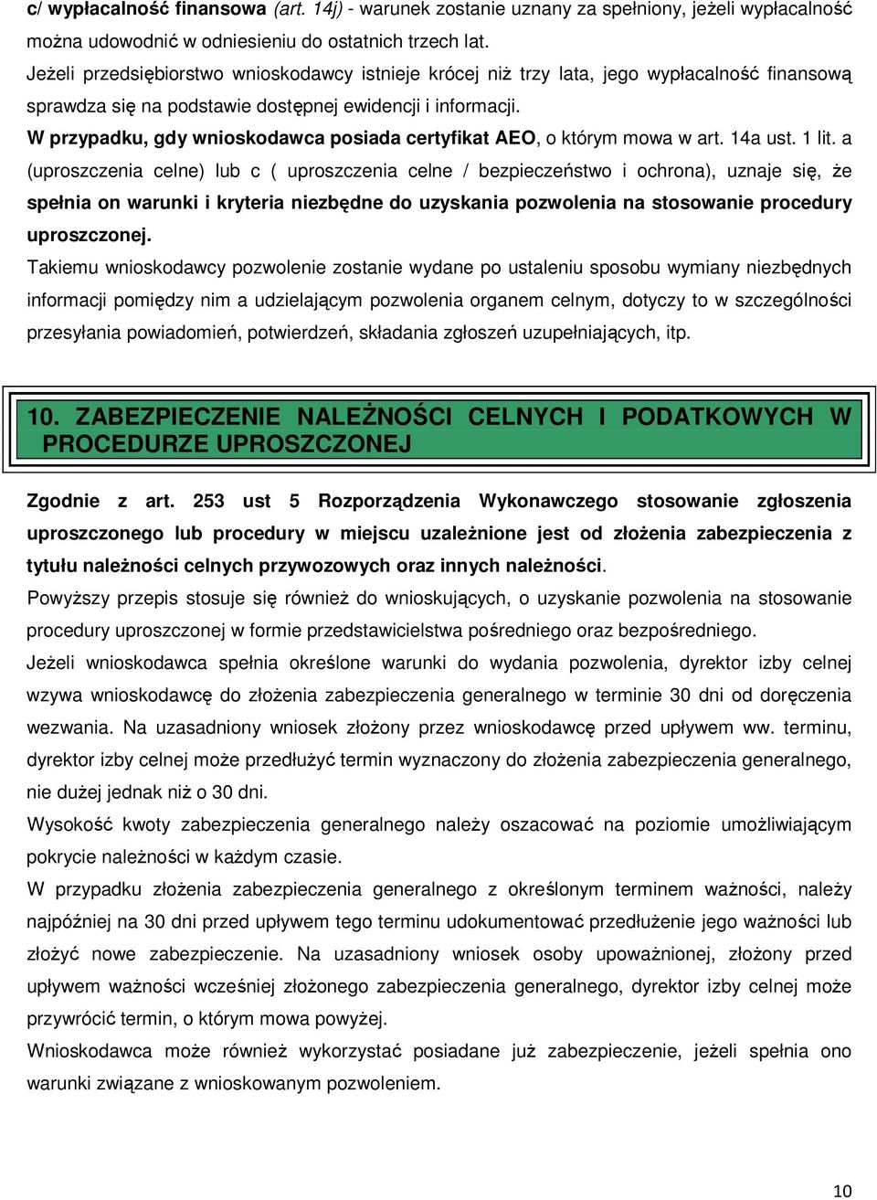 W przypadku, gdy wnioskodawca posiada certyfikat AEO, o którym mowa w art. 14a ust. 1 lit.