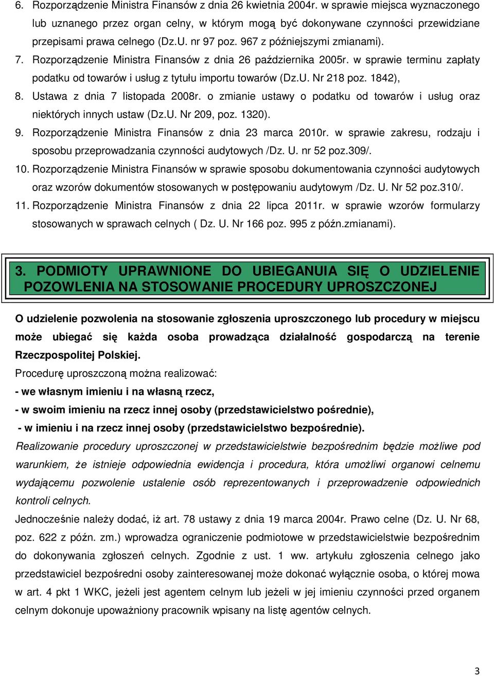 Rozporządzenie Ministra Finansów z dnia 26 października 2005r. w sprawie terminu zapłaty podatku od towarów i usług z tytułu importu towarów (Dz.U. Nr 218 poz. 1842), 8.