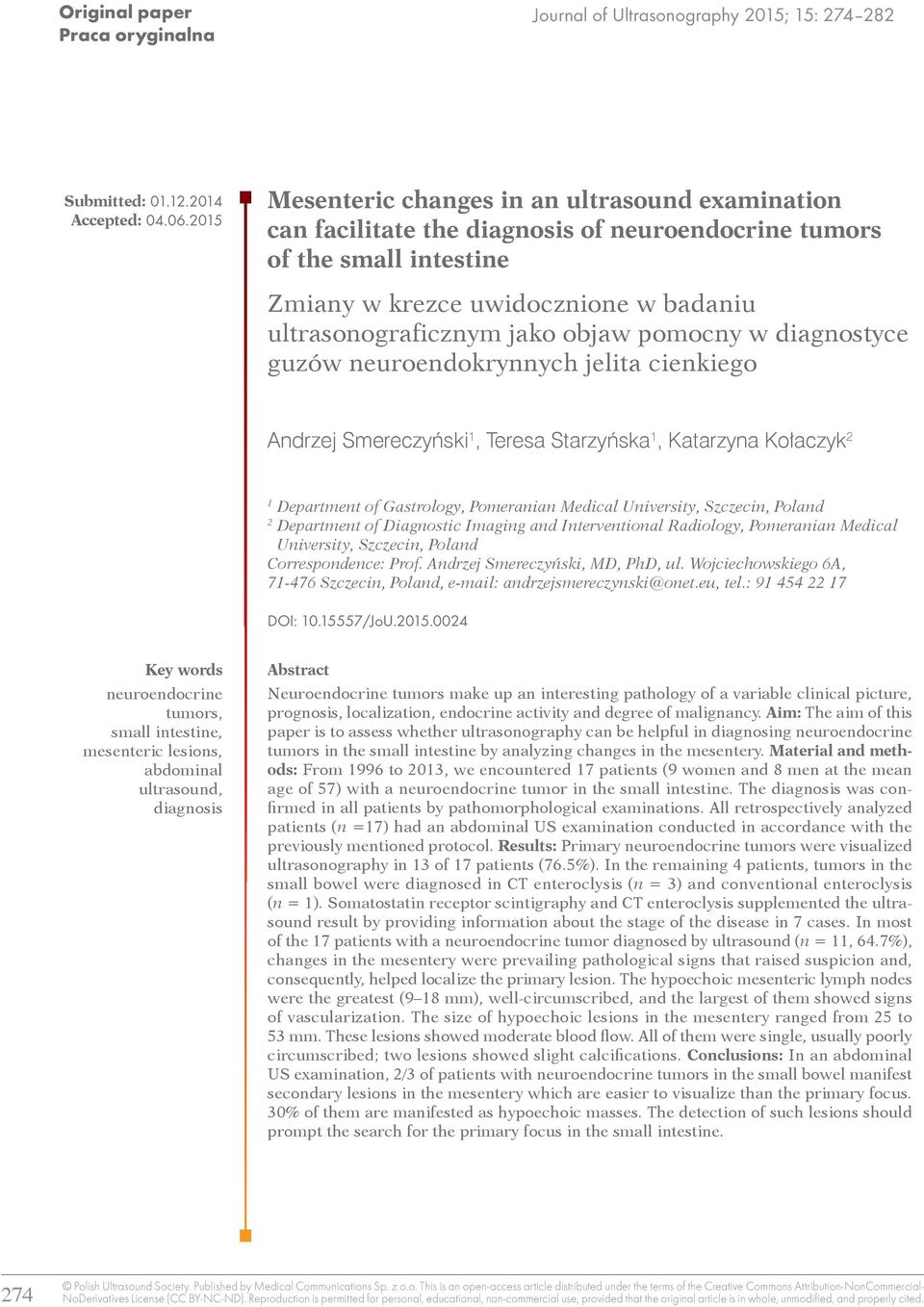 pomocny w diagnostyce guzów neuroendokrynnych jelita cienkiego Andrzej Smereczyński 1, Teresa Starzyńska 1, Katarzyna Kołaczyk 2 1 Department of Gastrology, Pomeranian Medical University, Szczecin,