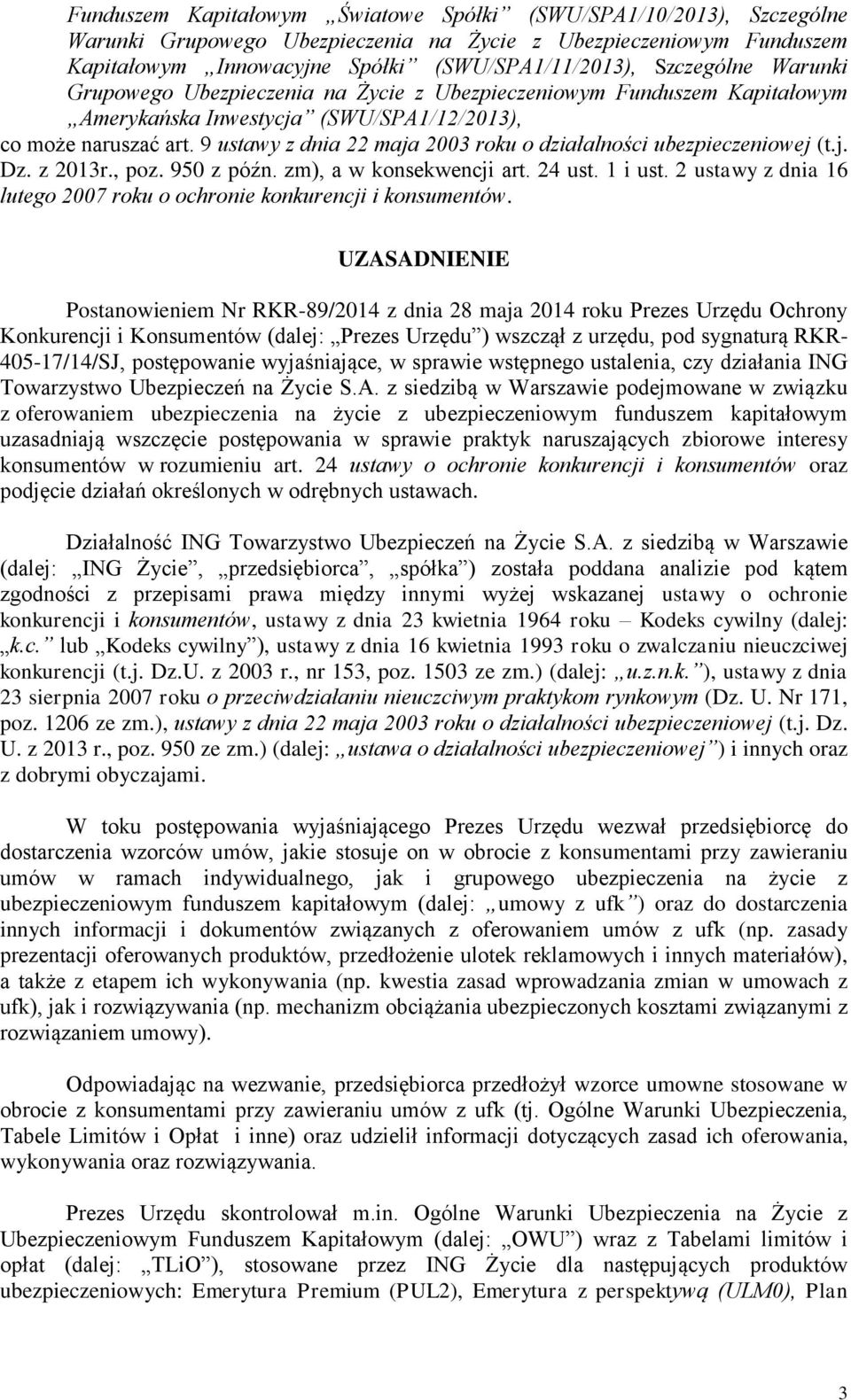 9 ustawy z dnia 22 maja 2003 roku o działalności ubezpieczeniowej (t.j. Dz. z 2013r., poz. 950 z późn. zm), a w konsekwencji art. 24 ust. 1 i ust.