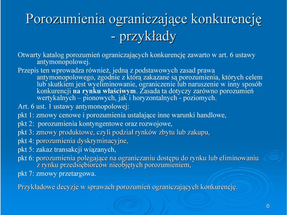 w inny sposób konkurencji na rynku właściwym. Zasada ta dotyczy zarówno porozumień wertykalnych pionowych, jak i horyzontalnych - poziomych. Art. 6 ust.