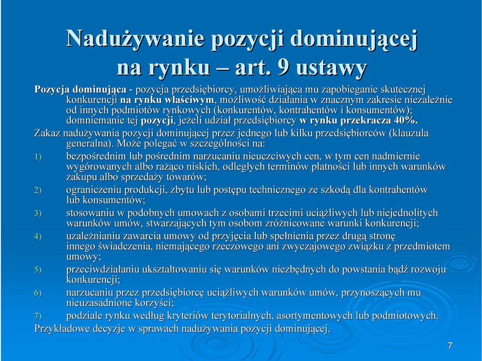 niezależnie od innych podmiotów w rynkowych (konkurentów, kontrahentów w i konsumentów); domniemanie tej pozycji,, jeżeli eli udział przedsiębiorcy w rynku przekracza 40%.