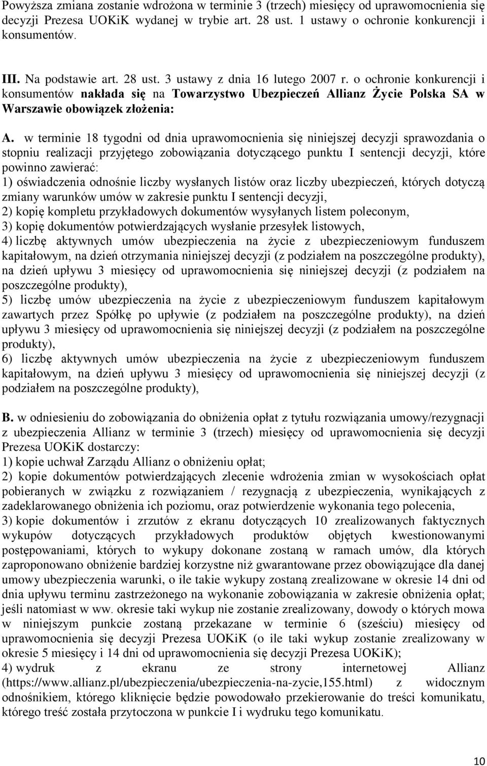 w terminie 18 tygodni od dnia uprawomocnienia się niniejszej decyzji sprawozdania o stopniu realizacji przyjętego zobowiązania dotyczącego punktu I sentencji decyzji, które powinno zawierać: 1)