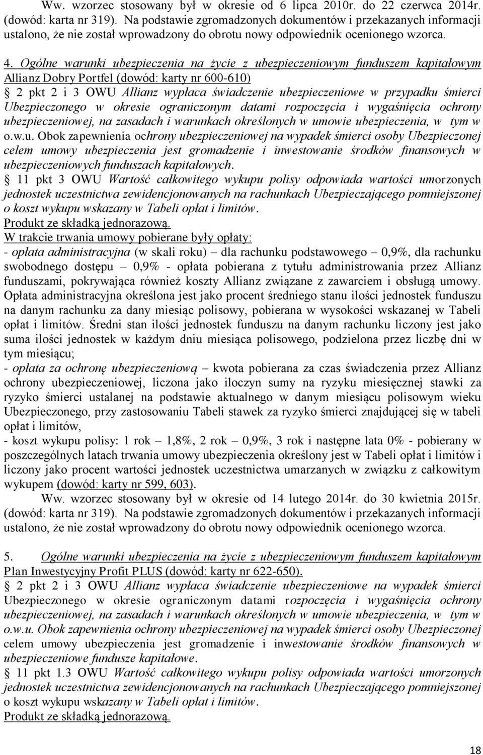 Ogólne warunki ubezpieczenia na życie z ubezpieczeniowym funduszem kapitałowym Allianz Dobry Portfel (dowód: karty nr 600-610) 2 pkt 2 i 3 OWU Allianz wypłaca świadczenie ubezpieczeniowe w przypadku