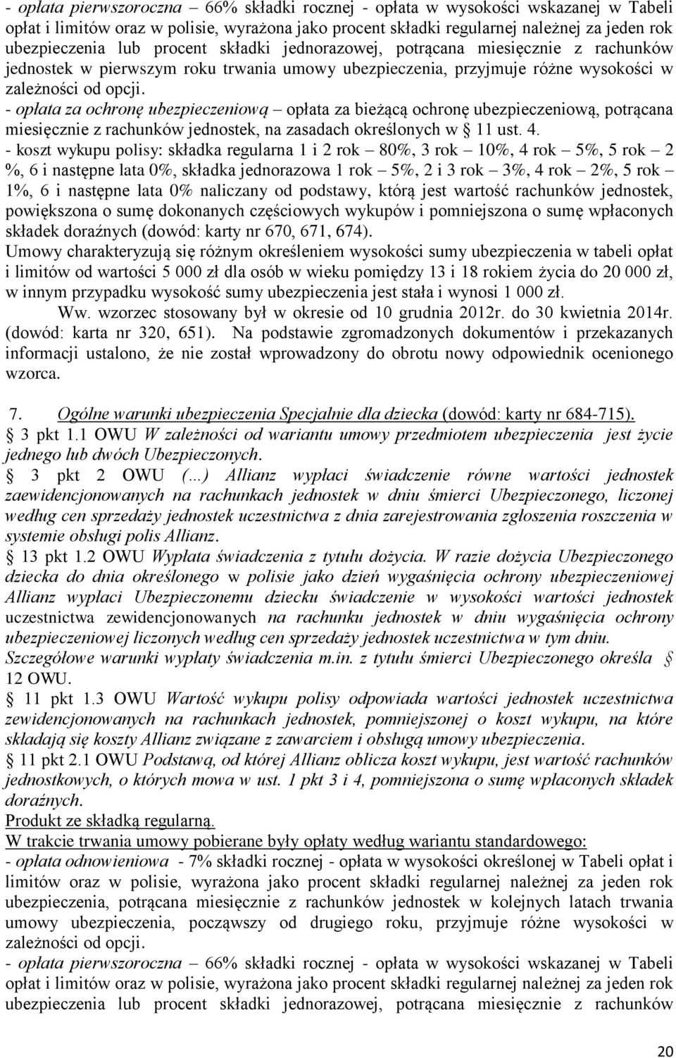 - opłata za ochronę ubezpieczeniową opłata za bieżącą ochronę ubezpieczeniową, potrącana miesięcznie z rachunków jednostek, na zasadach określonych w 11 ust. 4.