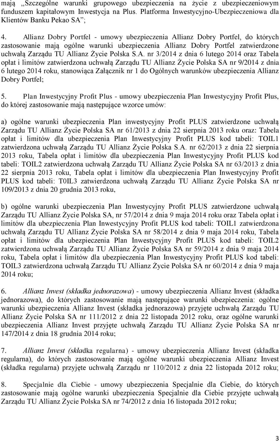 S.A. nr 3/2014 z dnia 6 lutego 2014 oraz Tabela opłat i limitów zatwierdzona uchwałą Zarządu TU Allianz Życie Polska SA nr 9/2014 z dnia 6 lutego 2014 roku, stanowiąca Załącznik nr 1 do Ogólnych