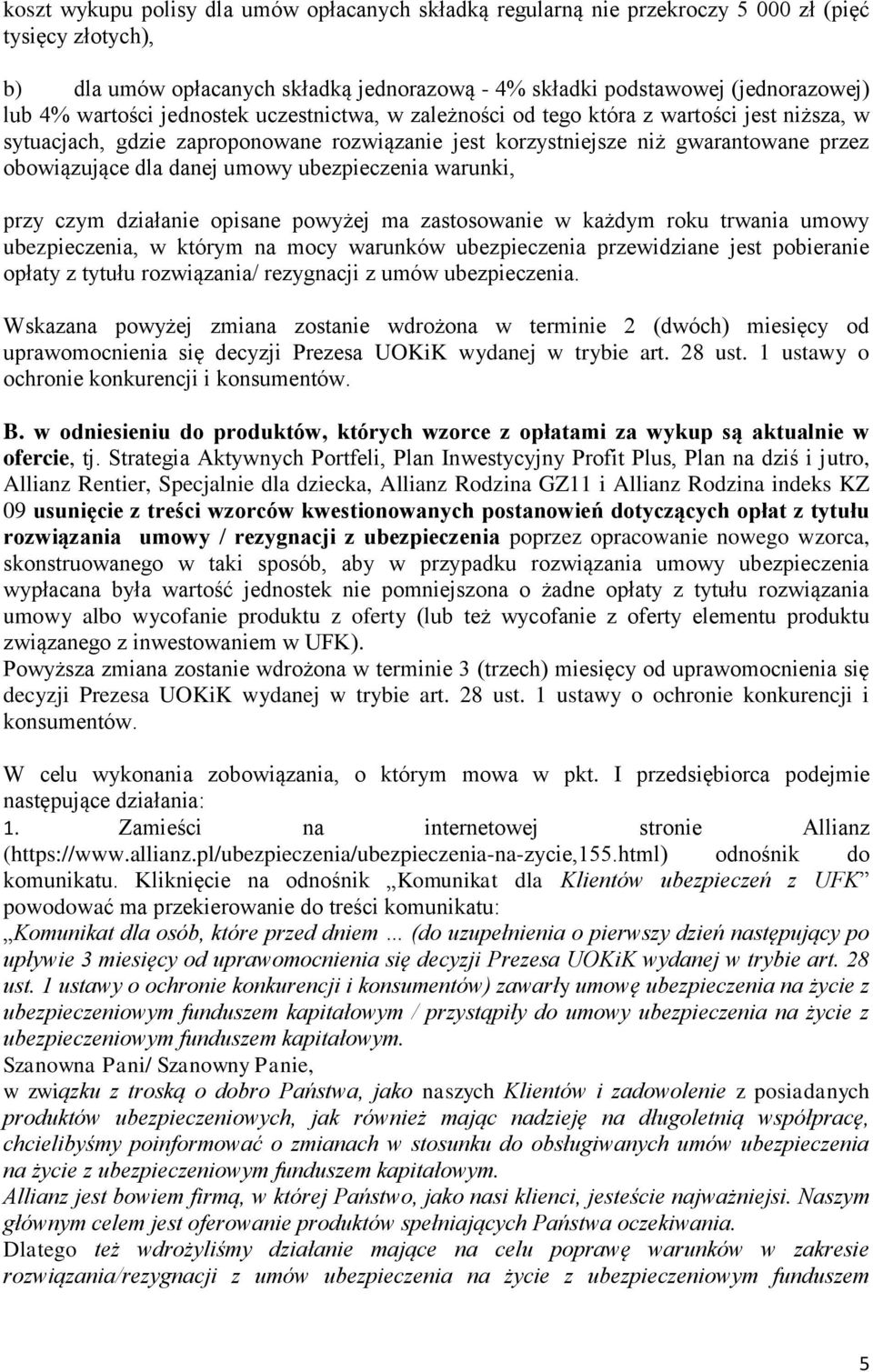 umowy ubezpieczenia warunki, przy czym działanie opisane powyżej ma zastosowanie w każdym roku trwania umowy ubezpieczenia, w którym na mocy warunków ubezpieczenia przewidziane jest pobieranie opłaty