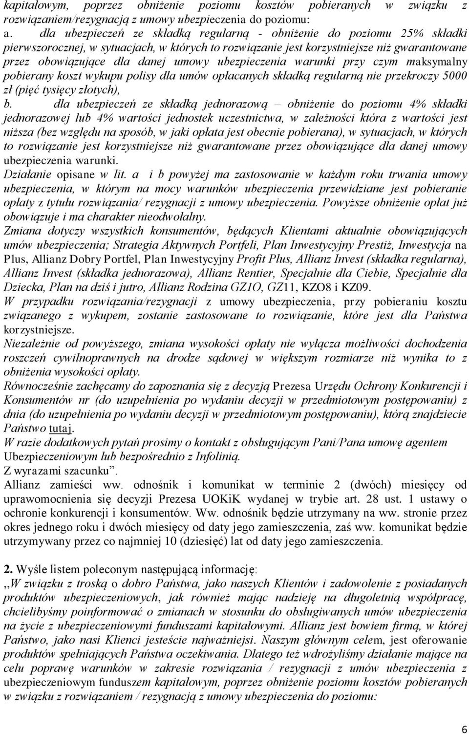 ubezpieczenia warunki przy czym maksymalny pobierany koszt wykupu polisy dla umów opłacanych składką regularną nie przekroczy 5000 zł (pięć tysięcy złotych), b.