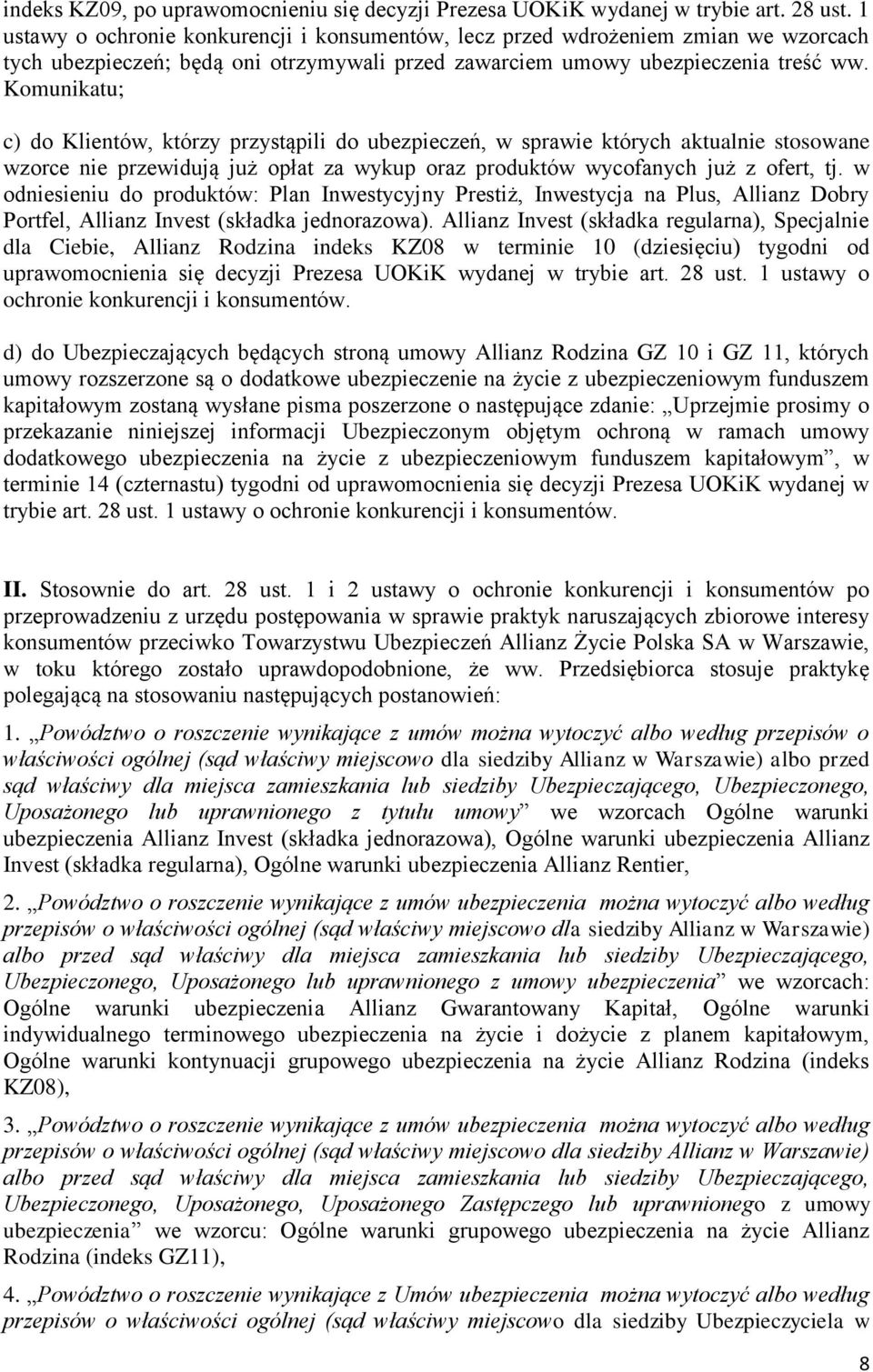 Komunikatu; c) do Klientów, którzy przystąpili do ubezpieczeń, w sprawie których aktualnie stosowane wzorce nie przewidują już opłat za wykup oraz produktów wycofanych już z ofert, tj.