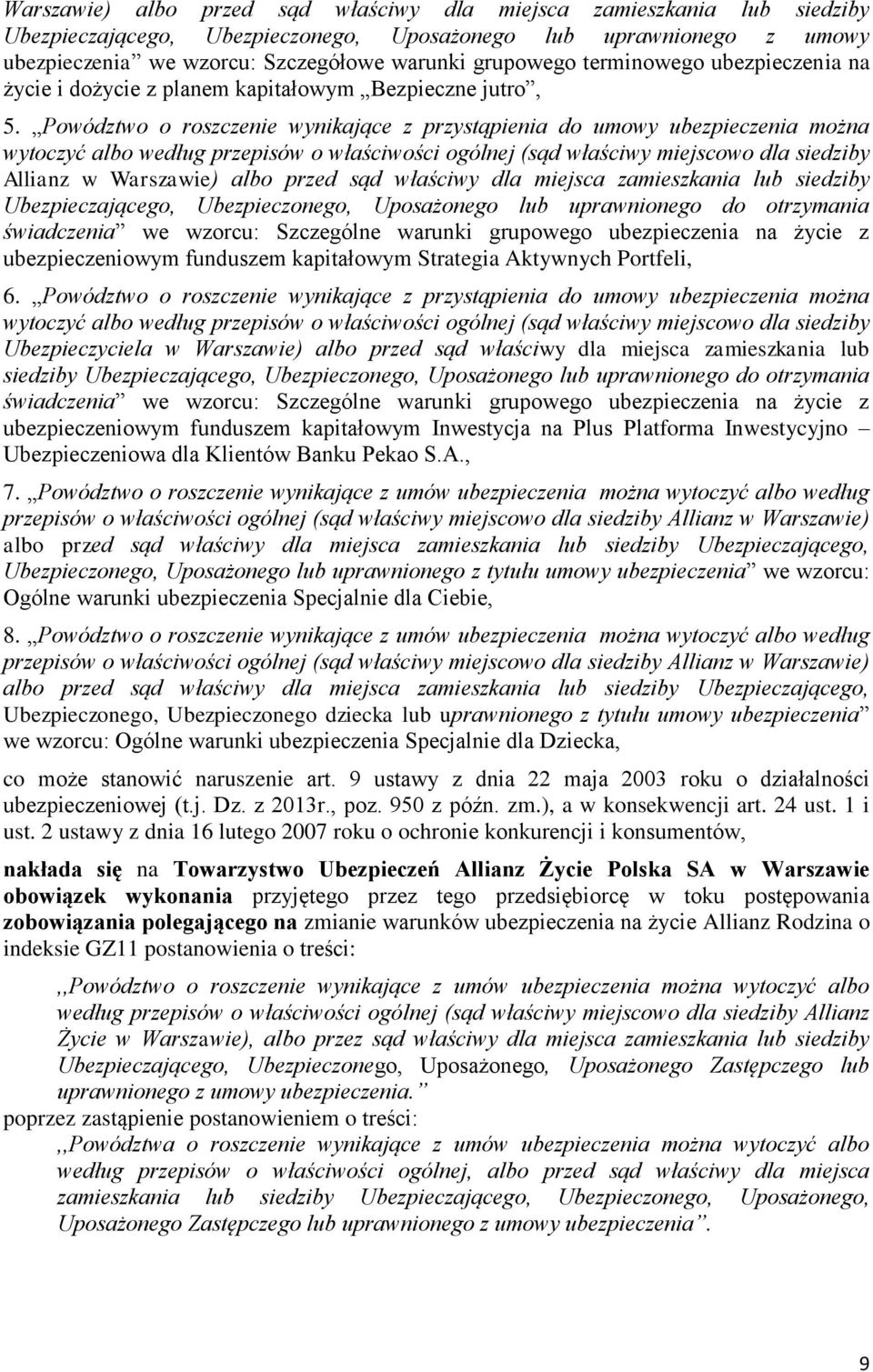 Powództwo o roszczenie wynikające z przystąpienia do umowy ubezpieczenia można wytoczyć albo według przepisów o właściwości ogólnej (sąd właściwy miejscowo dla siedziby Allianz w Warszawie) albo