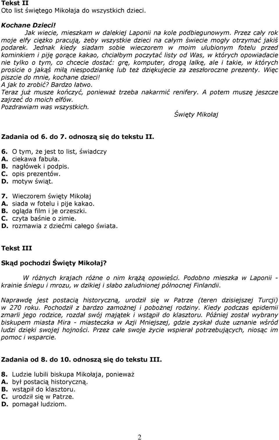 Jednak kiedy siadam sobie wieczorem w moim ulubionym fotelu przed kominkiem i piję gorące kakao, chciałbym poczytać listy od Was, w których opowiadacie nie tylko o tym, co chcecie dostać: grę,