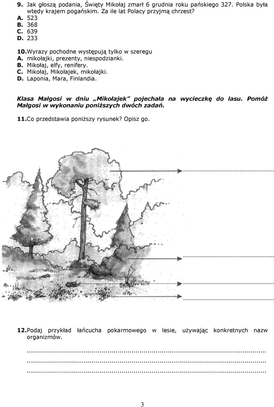 D. Laponia, Mara, Finlandia. Klasa Małgosi w dniu Mikołajek pojechała na wycieczkę do lasu. Pomóż Małgosi w wykonaniu poniższych dwóch zadań. 11.