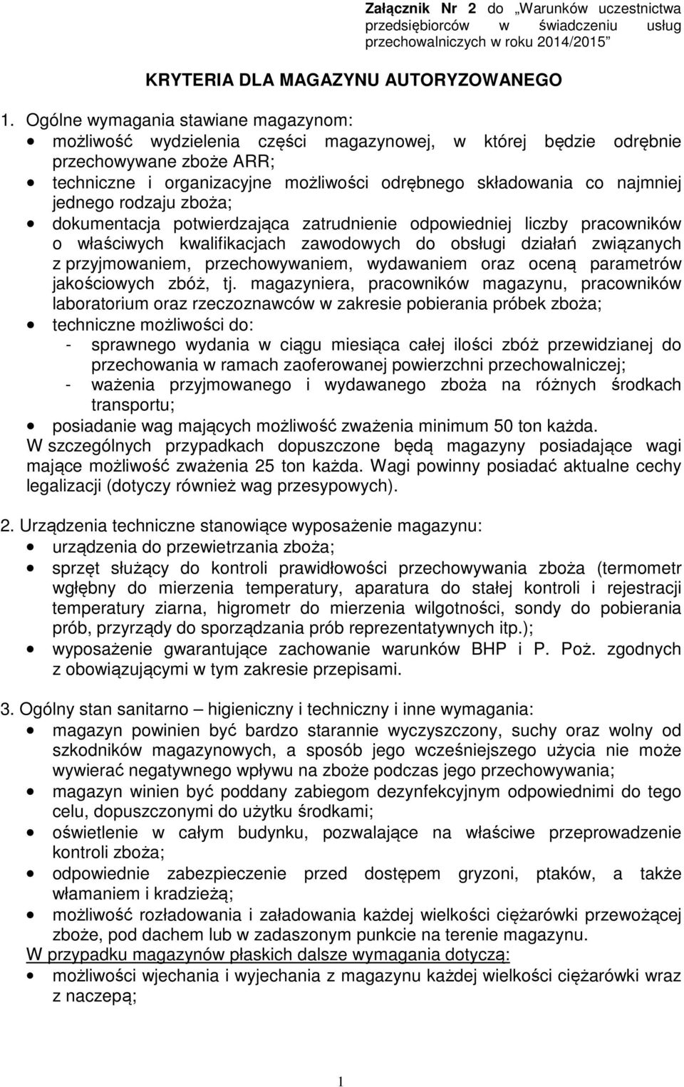 najmniej jednego rodzaju zboża; dokumentacja potwierdzająca zatrudnienie odpowiedniej liczby pracowników o właściwych kwalifikacjach zawodowych do obsługi działań związanych z przyjmowaniem,