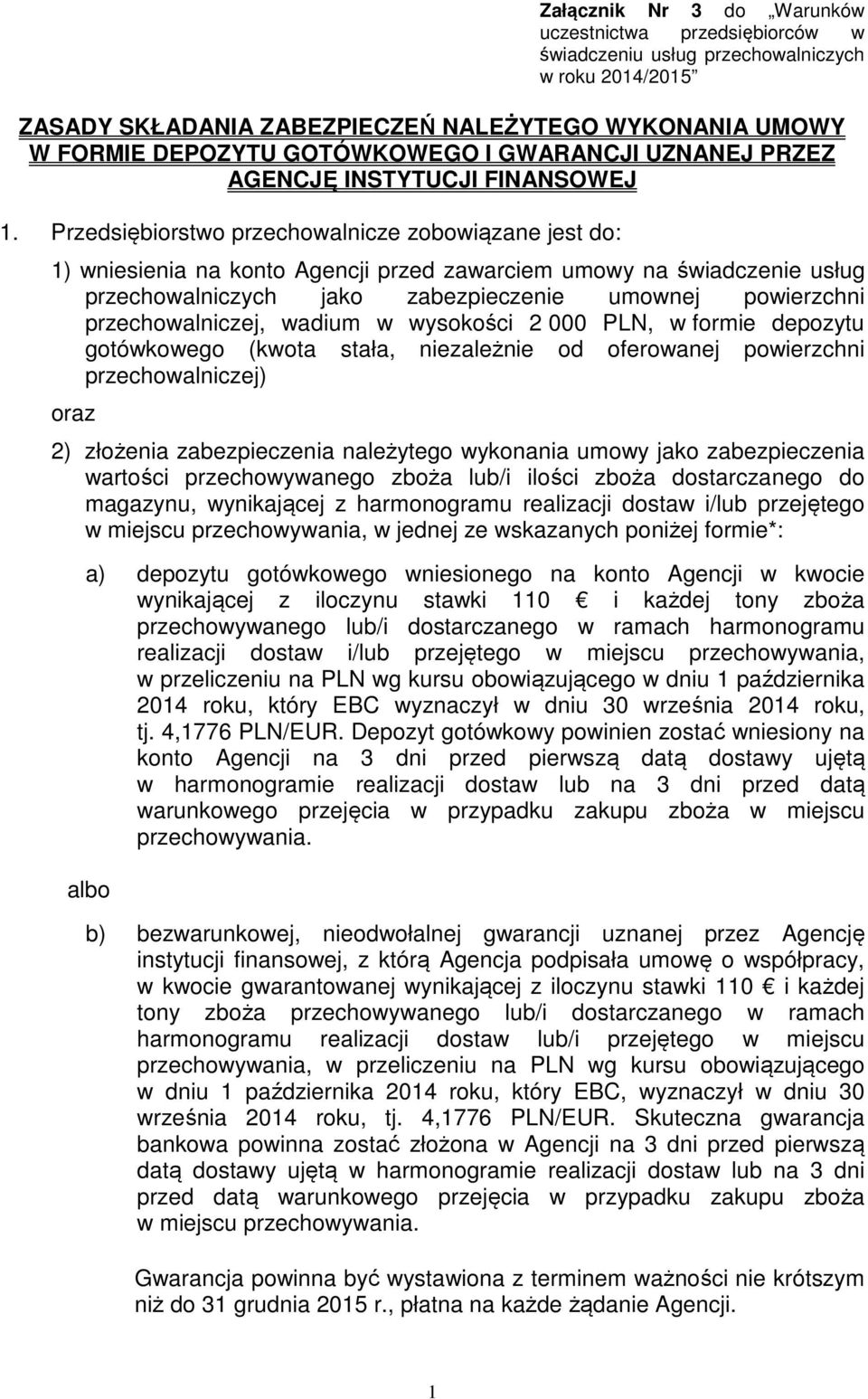 Przedsiębiorstwo przechowalnicze zobowiązane jest do: 1) wniesienia na konto Agencji przed zawarciem umowy na świadczenie usług przechowalniczych jako zabezpieczenie umownej powierzchni