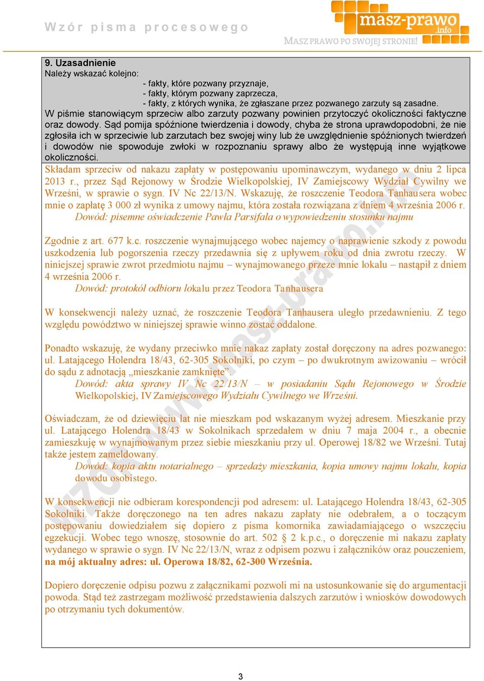 Sąd pomija spóźnione twierdzenia i dowody, chyba że strona uprawdopodobni, że nie zgłosiła ich w sprzeciwie lub zarzutach bez swojej winy lub że uwzględnienie spóźnionych twierdzeń i dowodów nie