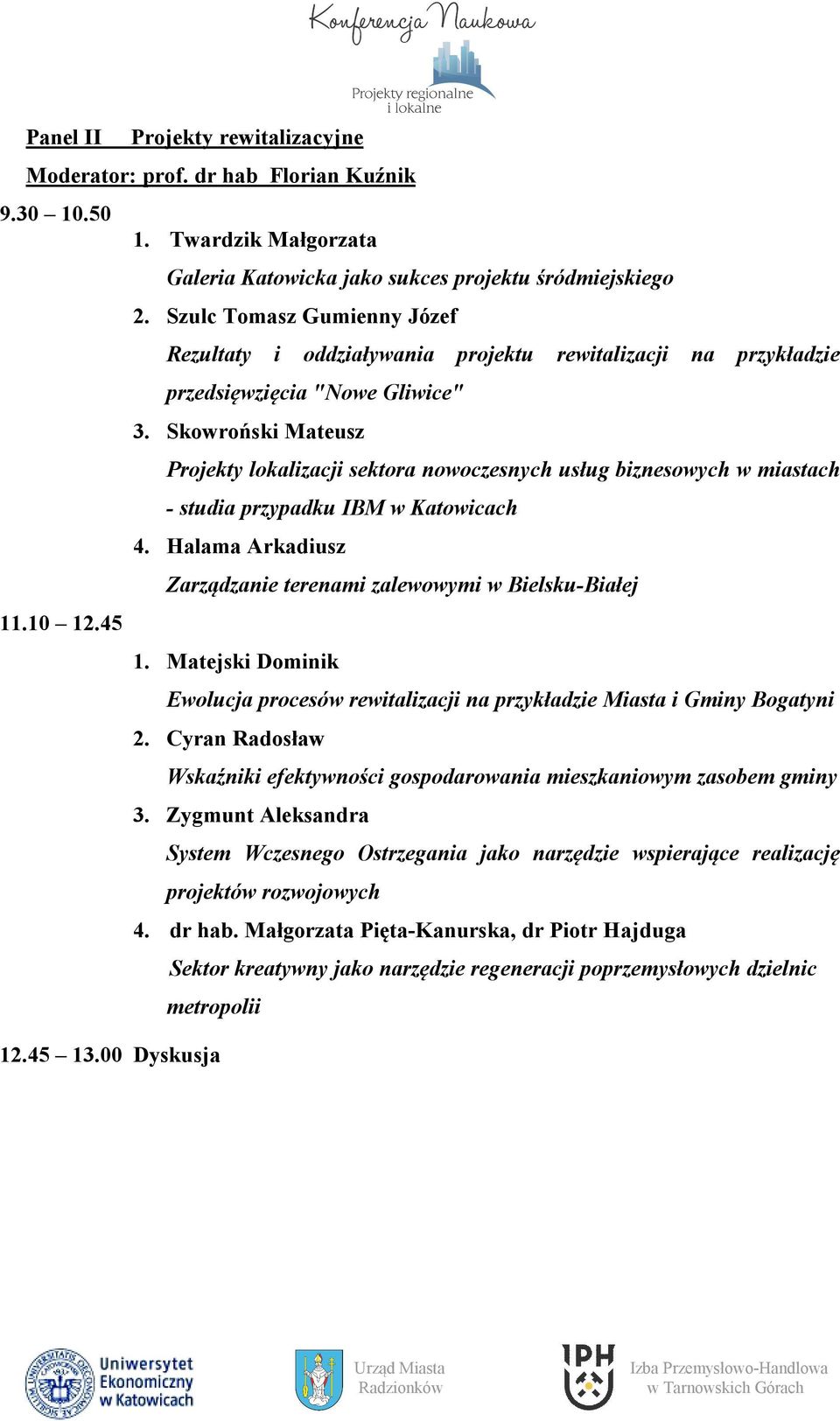 Skowroński Mateusz Projekty lokalizacji sektora nowoczesnych usług biznesowych w miastach - studia przypadku IBM w Katowicach 4. Halama Arkadiusz Zarządzanie terenami zalewowymi w Bielsku-Białej 11.