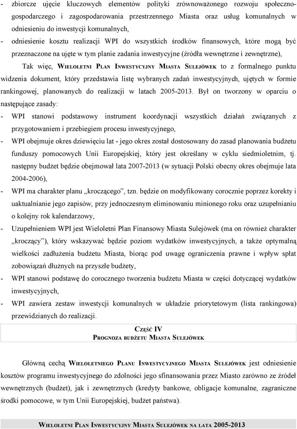 PLAN INWESTYCYJNY MIASTA SULEJÓWEK to z formalnego punktu widzenia dokument, który przedstawia listę wybranych zadań inwestycyjnych, ujętych w formie rankingowej, planowanych do realizacji w latach