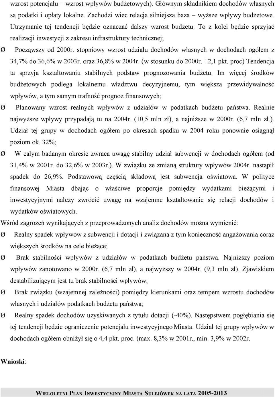 stopniowy wzrost udziału dochodów własnych w dochodach ogółem z 34,7% do 36,6% w 2003r. oraz 36,8% w 2004r. (w stosunku do 2000r. +2,1 pkt.