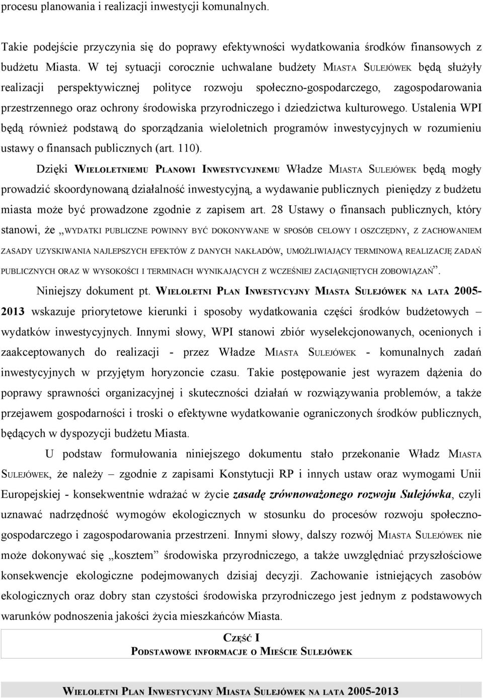 przyrodniczego i dziedzictwa kulturowego. Ustalenia WPI będą również podstawą do sporządzania wieloletnich programów inwestycyjnych w rozumieniu ustawy o finansach publicznych (art. 110).