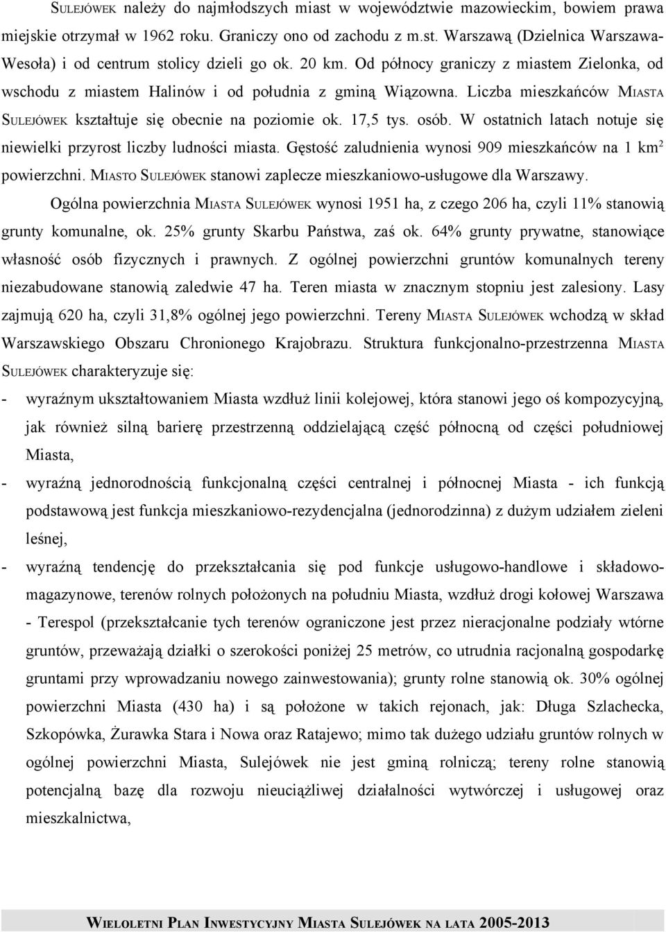 W ostatnich latach notuje się niewielki przyrost liczby ludności miasta. Gęstość zaludnienia wynosi 909 mieszkańców na 1 km 2 powierzchni.