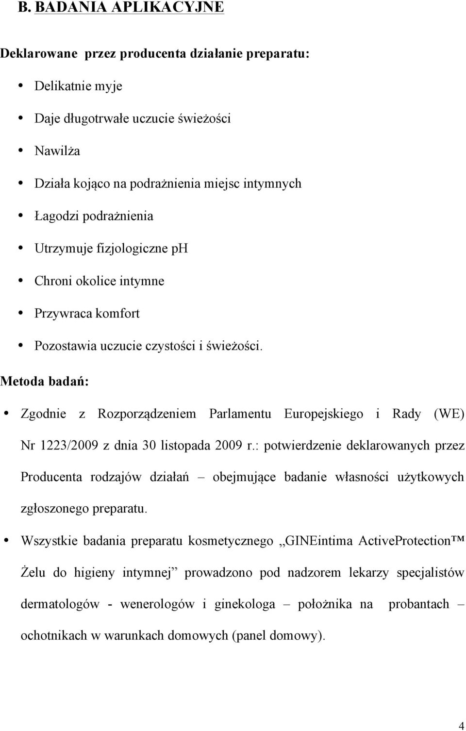 Metoda badań: Zgod z Rozporządzem Parlamentu Europejskiego i Rady (WE) Nr 1223/2009 z dnia 30 listopada 2009 r.