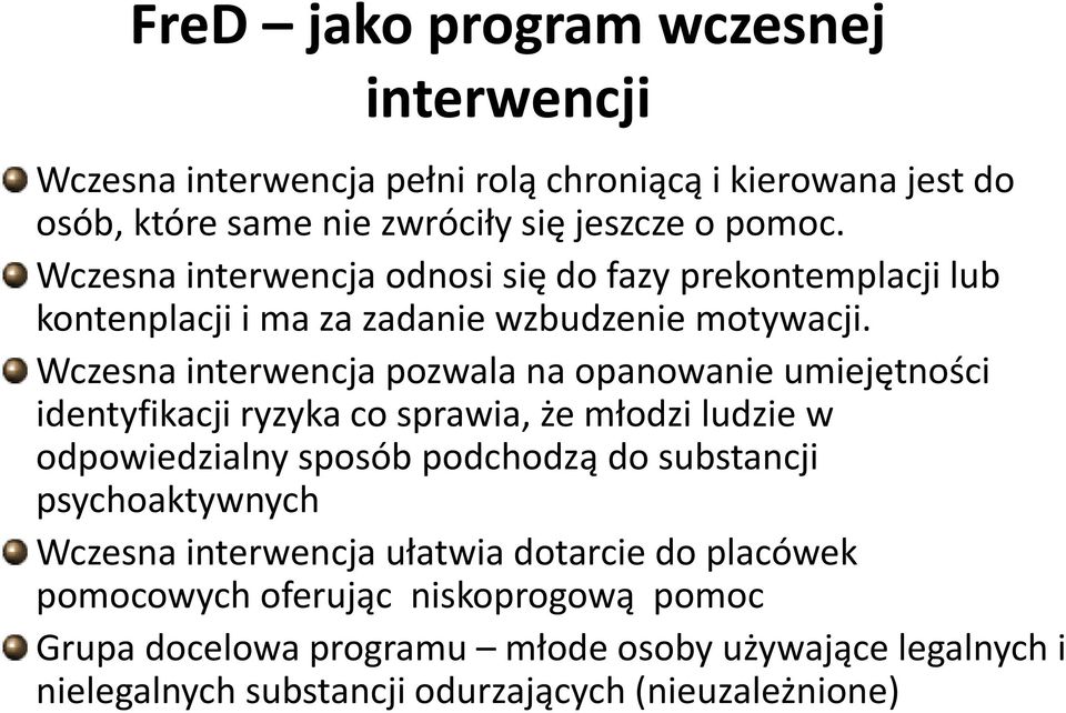 Wczesna interwencja pozwala na opanowanie umiejętności identyfikacji ryzyka co sprawia, że młodzi ludzie w odpowiedzialny sposób podchodzą do substancji