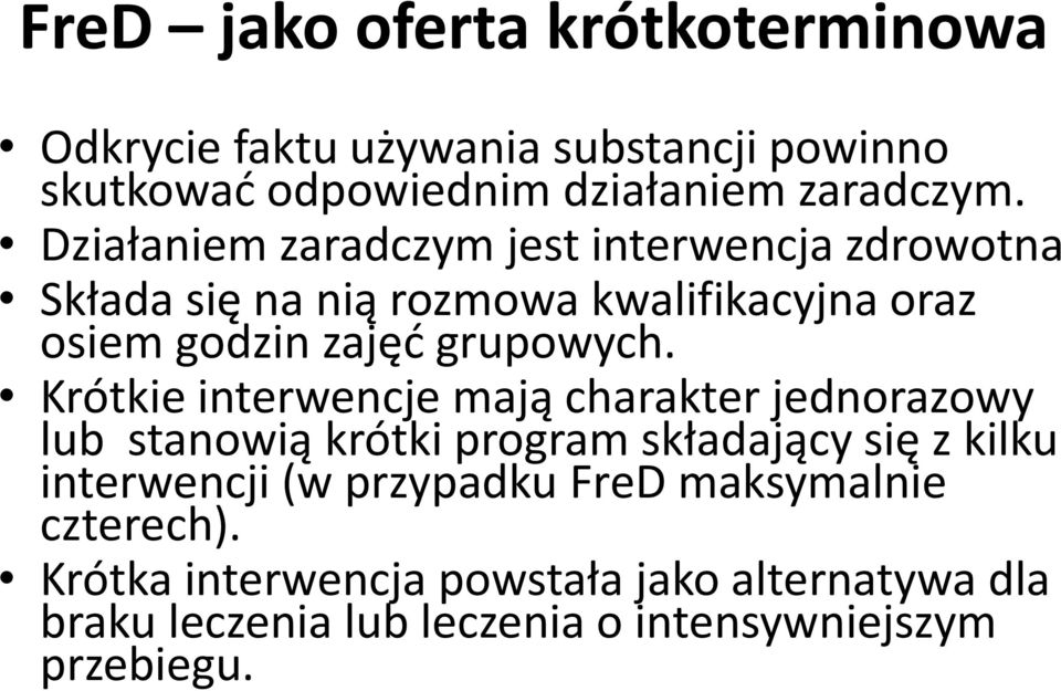 Krótkie interwencje mają charakter jednorazowy lub stanowią krótki program składający się z kilku interwencji (w przypadku