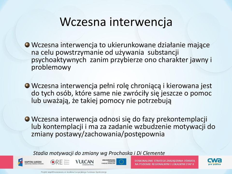 zwróciły się jeszcze o pomoc lub uważają, że takiej pomocy nie potrzebują Wczesna interwencja odnosi się do fazy prekontemplacji lub