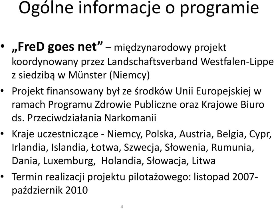 Przeciwdziałania Narkomanii Kraje uczestniczące - Niemcy, Polska, Austria, Belgia, Cypr, Irlandia, Islandia, Łotwa, Szwecja,